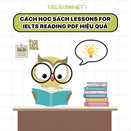 Cách học sách Lessons For IELTS Reading PDF hiệu quả